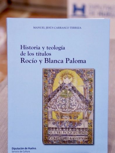 Diputación edita el libro ‘Historia y teología de los títulos Rocío y Blanca Paloma’