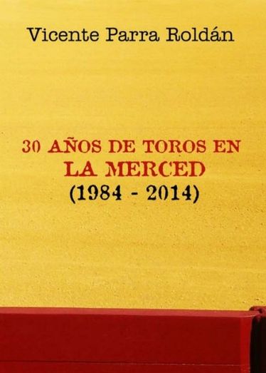 Vicente Parra presenta este miércoles su libro '30 años de toros en La Merced. 1984-2014'