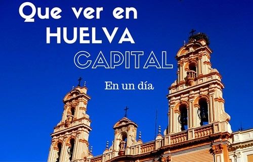 El runrún: Conoce Huelva en 12 horas