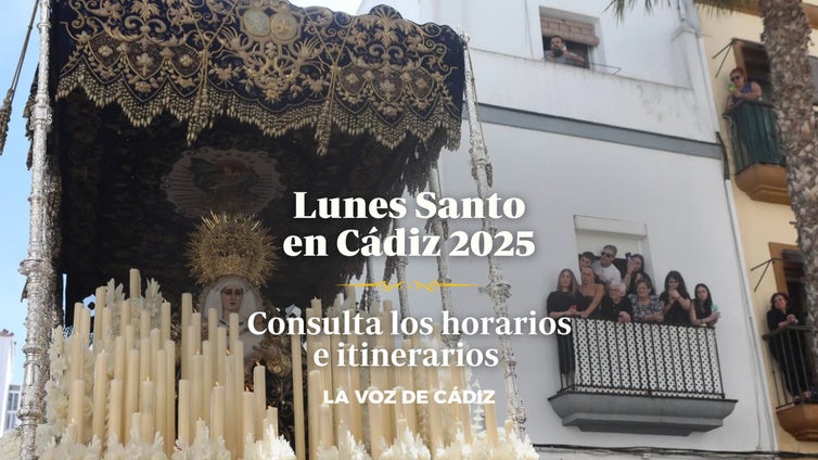Horarios e itinerarios del Lunes Santo en Cádiz 2025