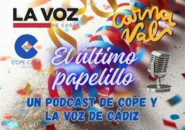 El último papelillo, el podcast de LA VOZ Y Cope Cádiz: el balance de este Concurso del Falla