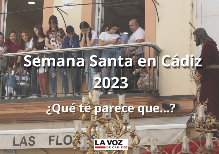 Semana Santa en Cádiz 2023: ¿Qué te parece que...?