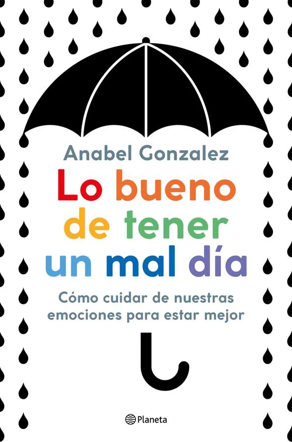 Lo bueno de tener un mal día. Anabel González es la autora de «Lo bueno de tener un mal día», que habla de cómo cuidar de nuestras emociones para estar mejor.