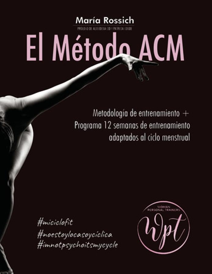 El método ACM, de María Rossic. La entrenadora María Rossich busca con «El Método de Entrenamiento A.C.M.» mostrar un sistema de preparación física «Adaptado al Ciclo Menstrual». Este libro se convierte en la guía perfecta para redescubrirse como mujer, una herramienta indispensable que te explica su funcionamiento y su naturaleza cíclica. - Punto Rojo Libros