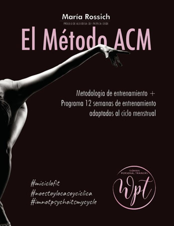 El método ACM, de María Rossic. La entrenadora María Rossich busca con «El Método de Entrenamiento A.C.M.» mostrar un sistema de preparación física «Adaptado al Ciclo Menstrual». Este libro se convierte en la guía perfecta para redescubrirse como mujer, una herramienta indispensable que te explica su funcionamiento y su naturaleza cíclica. - Punto Rojo Libros