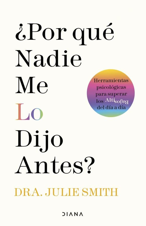 '¿Por qué nadie me lo dijo antes?', de Julie Smith. Este libro de la psicóloga <a href="https://www.abc.es/bienestar/psicologia-sexo/psicologia/abci-estrecha-relacion-entre-inseguridades-y-fracasos-202207190120_noticia.html" target="_blank">Julie Smith</a> ayuda, entre otras muchas cosas, a gestionar la ansiedad, manejar las críticas, controlar los estados de ánimo, construir más autoconfianza, encontrar motivación, aprender a perdonarse a uno mismo y deshacerse de los mitos del amor.