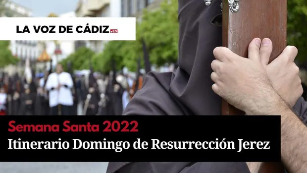 Horarios e itinerarios del Domingo de Resurrección de la Semana Santa de Jerez 2022