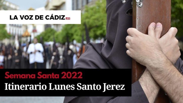 Horarios e itinerario de la Semana Santa de Jerez 2022. Lunes Santo