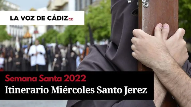 Horarios e itinerarios de la Semana Santa de Jerez 2022. Miércoles Santo