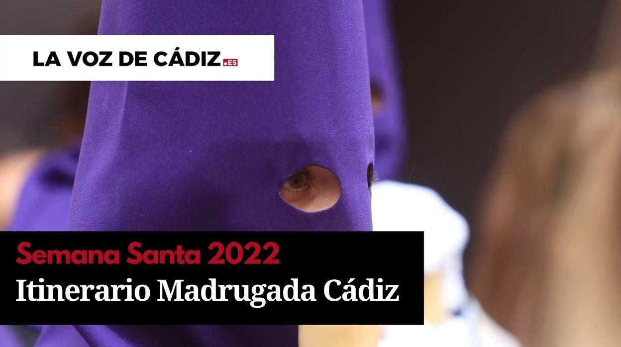 Horarios e itinerarios de la Semana Santa de Cádiz 2022. Viernes Santo Madrugada