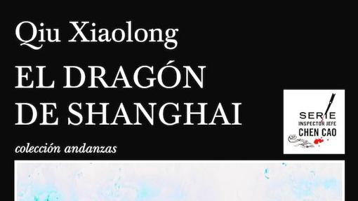 Portada del libro «El dragón de Shanghai», de Qiu Xiaolong