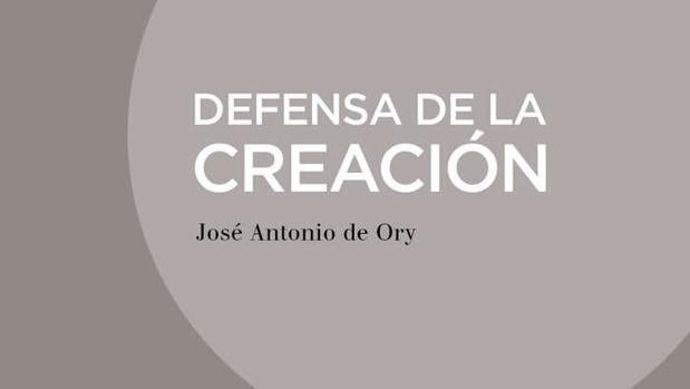 José Antonio de Ory publica «Defensa de la creación»