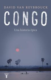 Congo. Una historia épica. D. Van Reybrouck. Taurus, 2019. 736 páginas. 24,90 euros. E-book: 12,99 euros