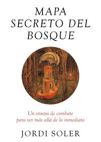 Mapa secreto del bosque. Jordi Soler. Debate, 2019. 176 páginas. 17,90 euros.