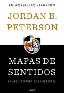 Mapas de sentidos. La arquitectura de la creencia. Jordan B. Peterson. Ariel, 2020. 846 páginas. 28,40 euros.