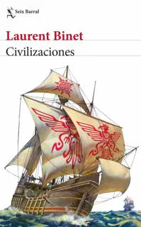 «Civilizaciones». Laurent Binet. Trad.: Adolfo García Ortega. Seix Barral, 2020. 448 páginas. 21 euros