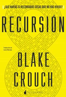 «Recursión». Blake Crouch. Traducción: Laura Naranjo. Nocturna, 2020. 400 páginas. 18 euros