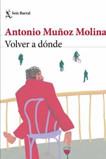 ‘Volver a dónde ’. Antonio Muñoz Molina. Seix Barral, 2021. 352 páginas. 20,90 euros