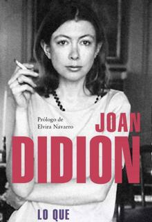 ‘Lo que quiero decir’. Joan Didion. Literatura Random House, 2021. 128 páginas. 17,90 euros