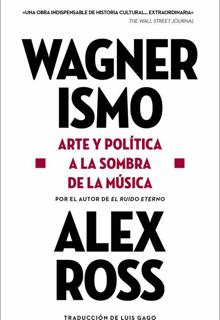 ‘Wagnerismo’. Alex Ross. Seix Barral, 2021. 969 páginas. 24,60 euros