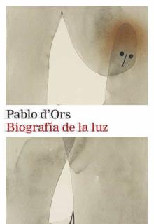 ‘Biografía de la luz’. Pablo d´Ors. Galaxia Gutenberg, 2021,. 576 páginas. 23,50 euros