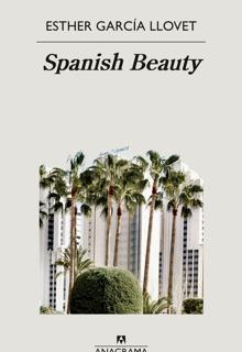 ‘Spanish Beauty’. Esther García Llovet. Anagrama, 2022. 132 páginas. 16,90 euros