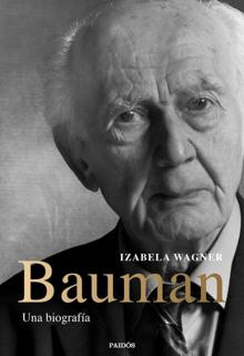 ‘Bauman. Una biografiía’ . Izabela Wagner. Paidós, 2o22. 687 páginas. 30 euros