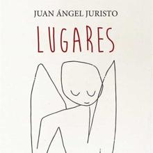 ‘Lugares’. Juan Ángel Juristo. Confluencias, 2022. 192 páginas. 17,90 euros