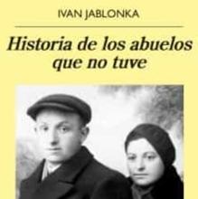 ‘Historia de los abuelos que no tuve’. Ivan Jablonka. Anagrama y Libros del Zorzal, 2022. 410 páginas. 14,90 euros