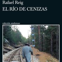 'El río de las cenizas'. Rafael Reig. Tusquets, 2022. 254 páginas. 18 euros