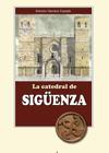 La catedral de Sigüenza. Antonio Herrera Casado. Aache ediciones. Guadalajara 2016. 144 páginas, 200 ilustraciones con planos, fotografías y dibujos