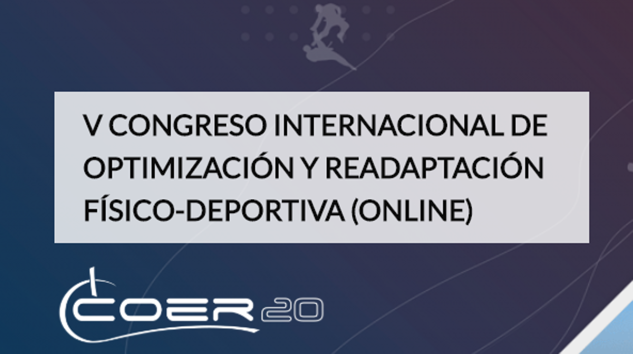 El V Congreso Internacional de Optimización y Readaptación Físico-Deportiva se celebrará en formato online los días 29 y 30 de mayo