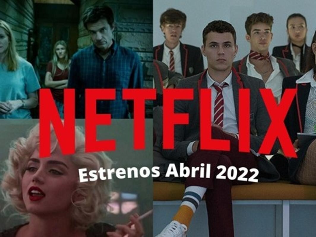 Todo lo que llega a Netflix en abril de 2022: estrenos de series, películas  y documentales