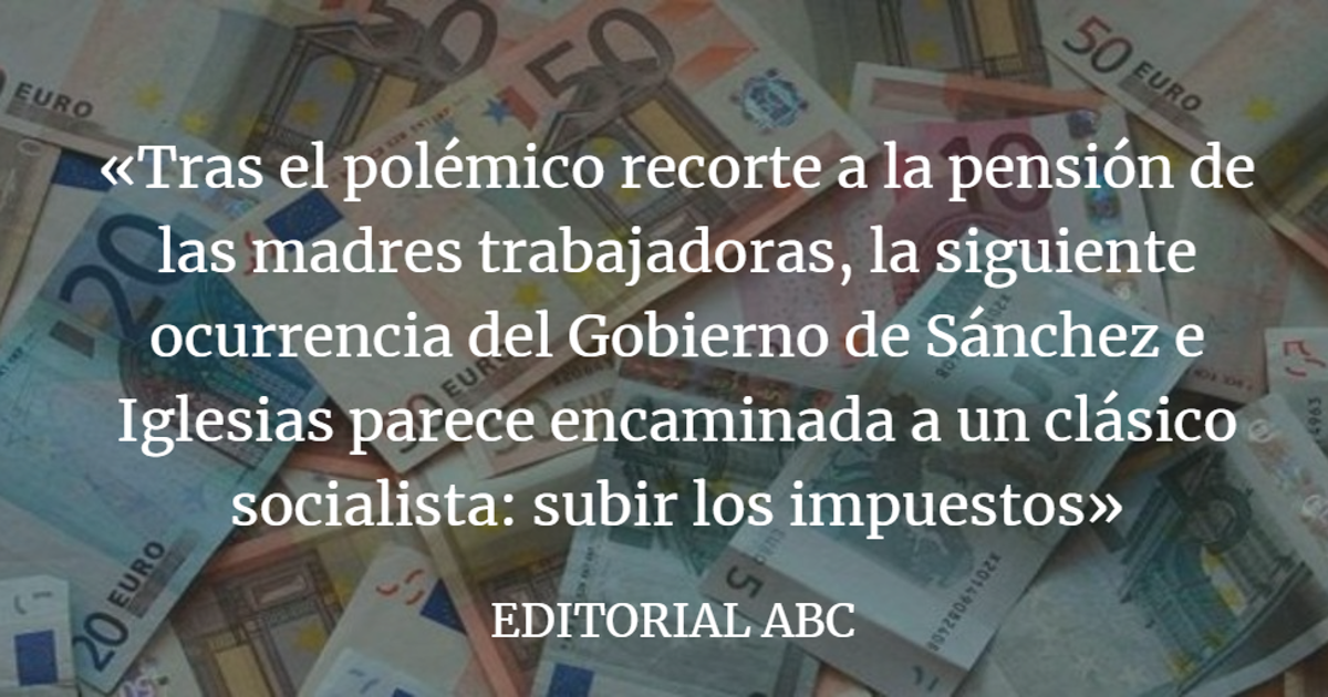 Editorial ABC: El Gobierno prepara más subidas de impuestos