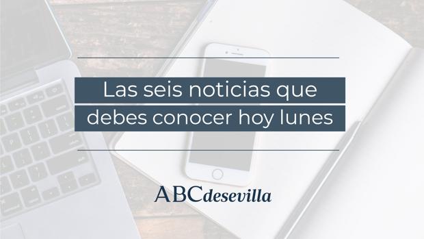 Las seis noticias que debes conocer hoy, lunes 13 de julio