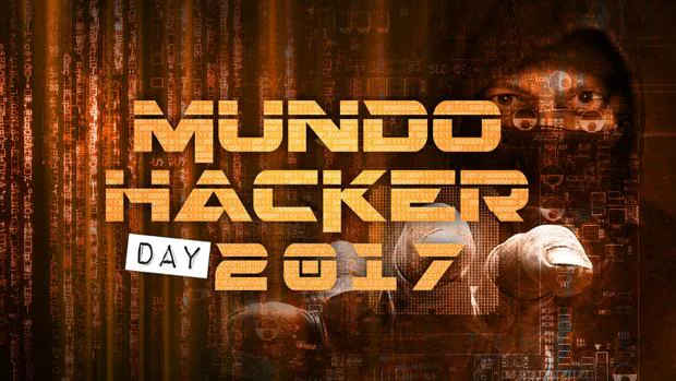 Mundo Hacker Day 2017 concienciará sobre la importancia vital de la ciberseguridad